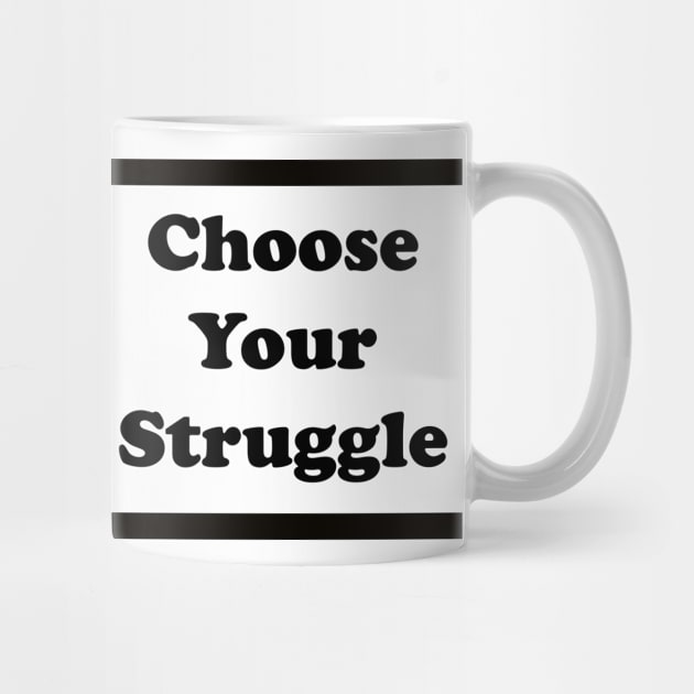 Choose Your Struggle Mug! by Choose Your Struggle